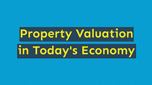Property Valuation in Today's Economy?